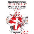 Raw Christianity the Way Jesus Christ Expects All to Know It! - Paperback