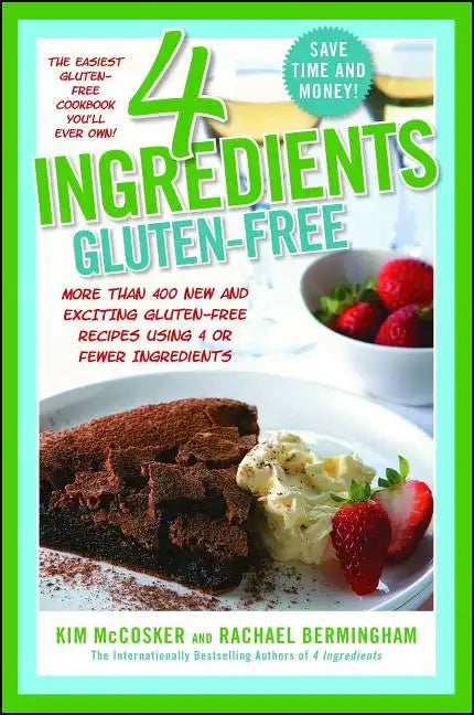 4 Ingredients Gluten-Free: More Than 400 New and Exciting Recipes All Made with 4 or Fewer Ingredients and All Gluten-Free! - Paperback