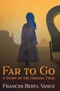 Far To Go, A Story of the Oregon Trail - Hardcover