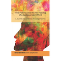 The Making and the Re-Making of a Codependent Mind: A Journey Into and Out of Codependency - Paperback
