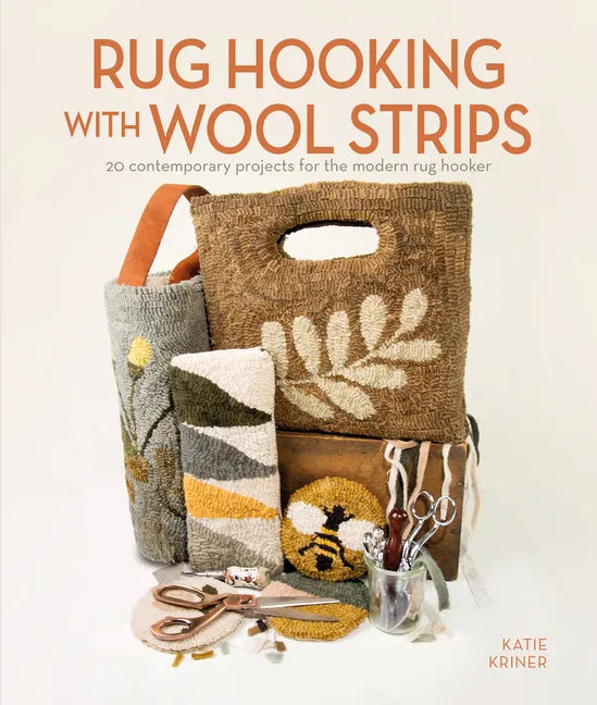 Rug Hooking with Wool Strips: 20 Contemporary Projects for the Modern Rug Hooker - Paperback