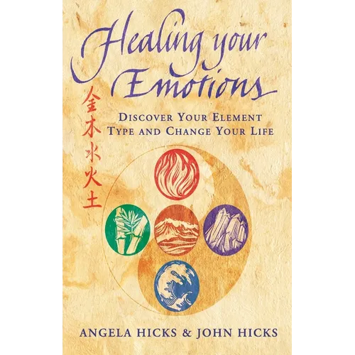 Healing Your Emotions: Discover your five element type and change your life - Paperback