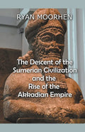 The Descent of the Sumerian Civilization and the Rise of the Akkadian Empire - Paperback
