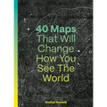 40 Maps That Will Change How You See the World - Hardcover