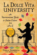 La Dolce Vita University: An Unconventional Guide to Italian Culture from A to Z - Paperback