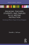 Engaging Teachers, Students, and Families in K-6 Writing Instruction: Developing Effective Flipped Writing Pedagogies - Paperback