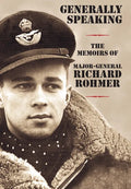 Generally Speaking: The Memoirs of Major-General Richard Rohmer - Hardcover