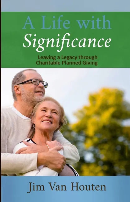 A Life With Significance: Leaving a Legacy Through Charitable Planned Giving - Paperback