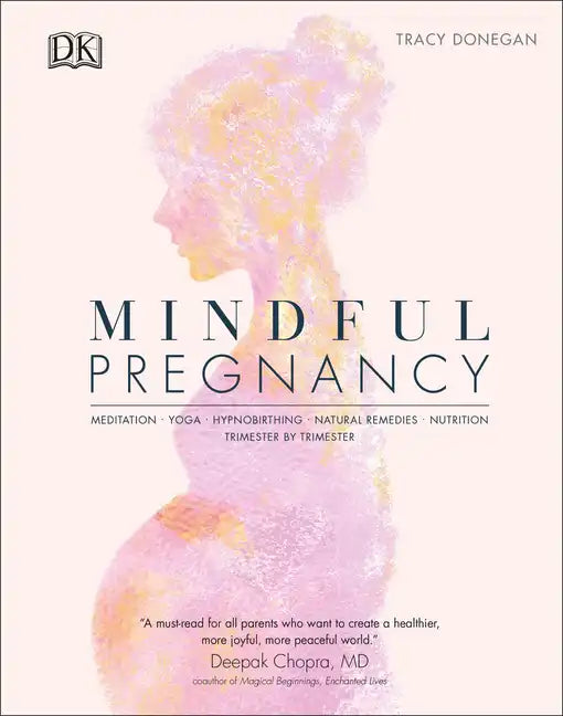 Mindful Pregnancy: Meditation, Yoga, Hypnobirthing, Natural Remedies and Nutrition - Hardcover