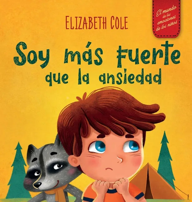 Soy más fuerte que la ansiedad: Libro infantil sobre la superación de las preocupaciones, el estrés y el miedo (El mundo de las emociones de los niños - Hardcover