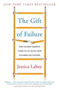 The Gift of Failure: How the Best Parents Learn to Let Go So Their Children Can Succeed - Paperback