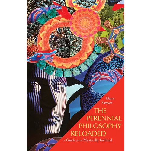 The Perennial Philosophy Reloaded: A Guide for the Mystically Inclined - Paperback
