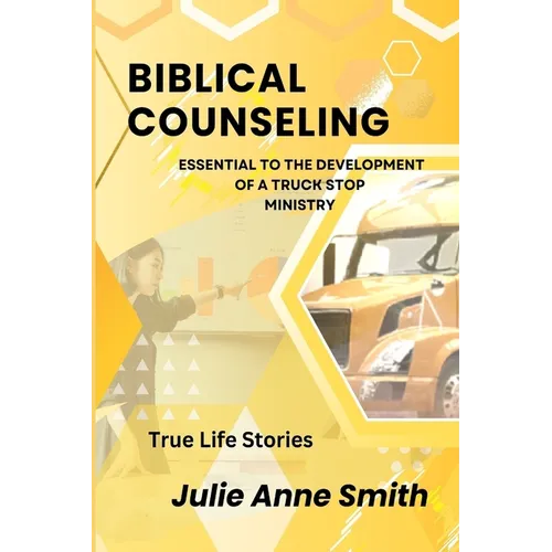 Biblical Counseling: Essential to the Development of a Truck Stop Ministry - Paperback