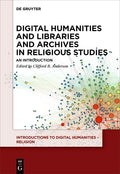 Digital Humanities and Libraries and Archives in Religious Studies: An Introduction - Paperback