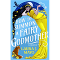 How to Summon a Fairy Godmother: A Laugh-Out-Loud Fairytale What-If - Paperback