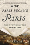 How Paris Became Paris: The Invention of the Modern City - Paperback