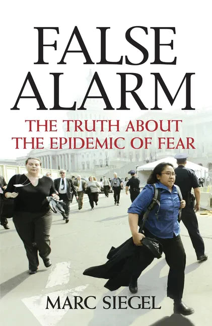 False Alarm: The Truth about the Epidemic of Fear - Hardcover