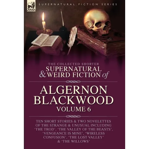 The Collected Shorter Supernatural & Weird Fiction of Algernon Blackwood Volume 6 - Hardcover