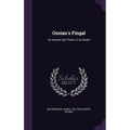 Ossian's Fingal: An Ancient Epic Poem, in six Books - Hardcover