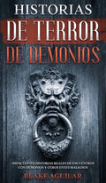 Historias de Terror de Demonios: Impactantes Historias Reales de Encuentros con Demonios y Otros Entes Malignos - Hardcover