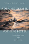 Nothing Greater, Nothing Better: Theological Essays on the Love of God - Paperback