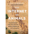 The Internet of Animals: Discovering the Collective Intelligence of Life on Earth - Hardcover