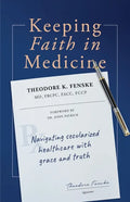 Keeping Faith in Medicine: Navigating Secularized Healthcare with Grace and Truth - Paperback