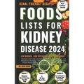 Foods Lists for Kidney Disease: Essential CKD Food Lists with Low Sodium, Low Potassium, Low Phosphorus Contents + Renal Friendly Recipes, & Meal Plan - Paperback