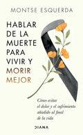 Hablar de la Muerte Para Vivir Y Morir Mejor: Cómo Evitar Dolor Y Sufrimiento Añadido Al Final de la Vida - Paperback