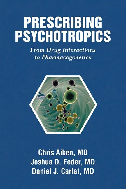 Prescribing Psychotropics: From Drug Interactions to Pharmacogenetics - Paperback