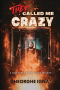 They Called Me Crazy: A True Story of Trial and Triumph - Paperback
