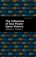 The Influence of Sea Power Upon History - Hardcover