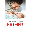 The First Time Father: The Expectant Survival Guide for First-Time Dads Through Pregnancy Journey - Paperback