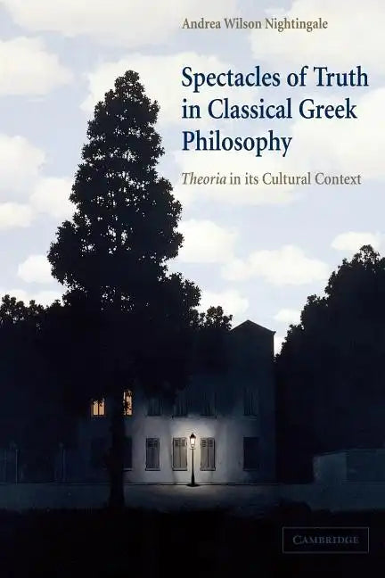 Spectacles of Truth in Classical Greek Philosophy: Theoria in Its Cultural Context - Paperback