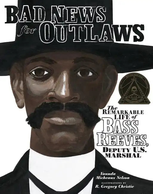 Bad News for Outlaws: The Remarkable Life of Bass Reeves, Deputy U.S. Marshal - Hardcover