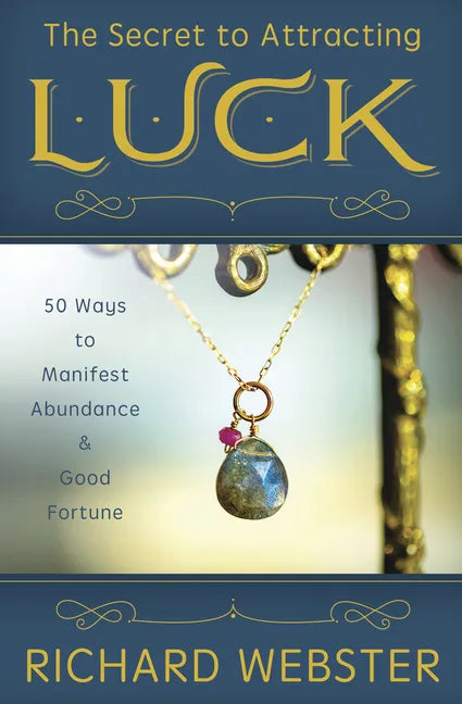 The Secret to Attracting Luck: 50 Ways to Manifest Abundance & Good Fortune - Paperback