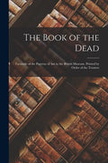 The Book of the Dead; Facsimile of the Papyrus of Ani in the British Museum. Printed by Order of the Trustees - Paperback