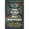 The Tomb of the Mili Mongga: Fossils, Folklore, and Adventures at the Edge of Reality - Hardcover