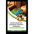 Colon Cancer Diet Cookbook for Newly Diagnosed: Nourishing Recipes for Optimal Health - Paperback
