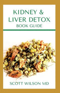 Kidney & Liver Detox Book Guide: A Complete Guide To Cleansing Your Kidney And Liver and Also Reduce Weight - Paperback