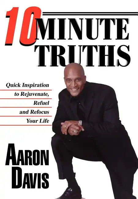 10 Minute Truths: Quick Inspiration to Rejuvenate, Refuel and Refocus Your Life - Hardcover