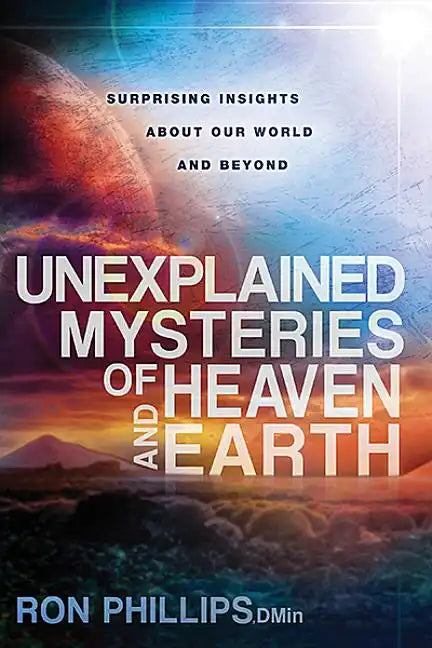 Unexplained Mysteries of Heaven and Earth: Surprising Insights about Our World and Beyond - Paperback
