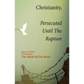 Christianity, Persecuted Until The Rapture: Special Edition With Epilogue The Mark Of The Beast - Paperback