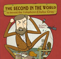 The Second in the World to Invent Telephone: Elisha Gray - Hardcover