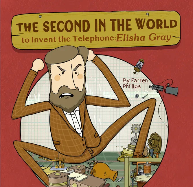 The Second in the World to Invent Telephone: Elisha Gray - Hardcover