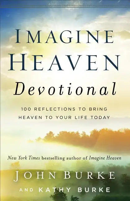 Imagine Heaven Devotional: 100 Reflections to Bring Heaven to Your Life Today - Hardcover