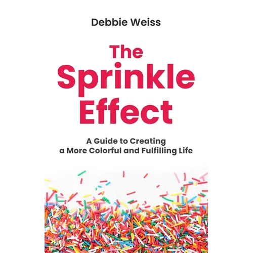 The Sprinkle Effect: A Guide to Creating a More Colorful and Fulfilling Life - Paperback