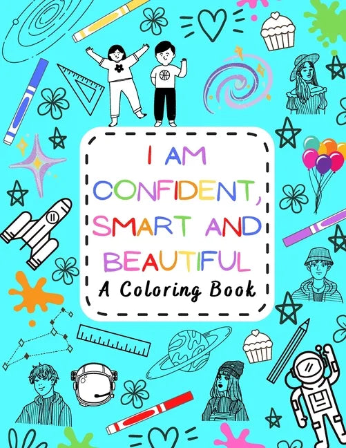 I Am Confident, Smart and Beautiful: A Coloring Book Motivational and Inspiring for Kids of all ages - Paperback