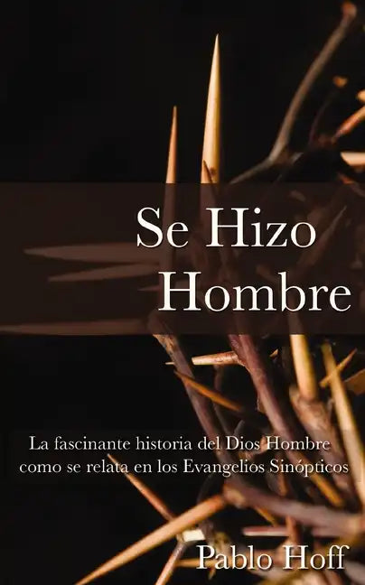 Se Hizo Hombre: La Fascínate Historia del Dios Hombre Como Se Relata En Los Evangelios Sinópticos - Paperback