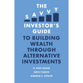 The Savvy Investor's Guide to Building Wealth Through Alternative Investments - Paperback